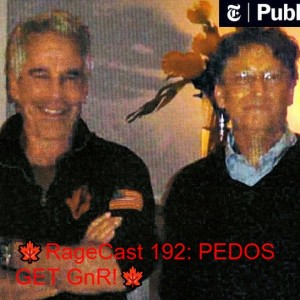 🍁RageCast 192: PEDOS GET GnR!🍁