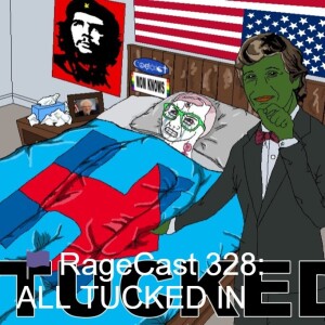 🏴RageCast 328: ALL TUCKED IN