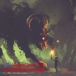 🏴 RageCast 307: CONQUER FEAR
