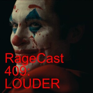 RageCast 409: LOUDER