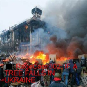 🏴 RageCast 302: IF A TREE FALLS IN UKRAINE