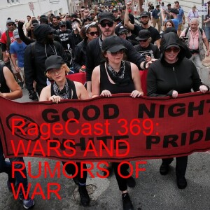RageCast 369: WARS AND RUMORS OF WAR