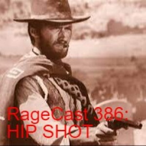 RageCast 386: HIP SHOT