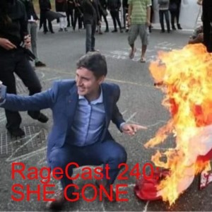 RageCast 240: SHE GONE