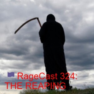 🏴RageCast 324: THE REAPING