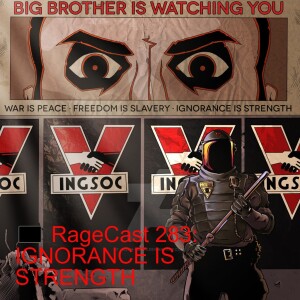 🏴 RageCast 283: IGNORANCE IS STRENGTH
