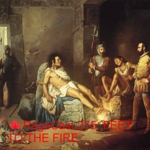 RageCast 275: FEET TO THE FIRE