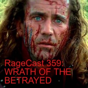 RageCast 359: WRATH OF THE BETRAYED