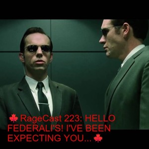 🍁RageCast 223: HELLO FEDERALI’S! I’VE BEEN EXPECTING YOU...🍁