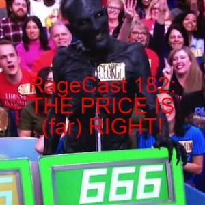 RageCast 182: THE PRICE IS (far) RIGHT!