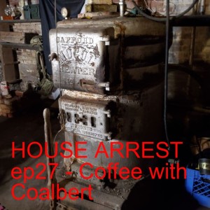 HOUSE ARREST ep27 - Coffee with Coalbert