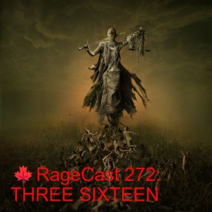 RageCast 272: THREE SIXTEEN