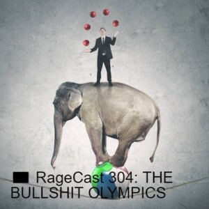 🏴 RageCast 304: THE BULLSHIT OLYMPICS