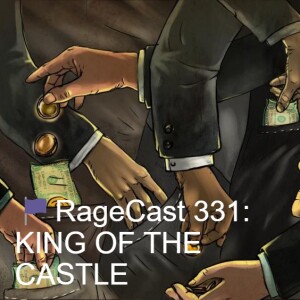 🏴RageCast 331: KING OF THE CASTLE