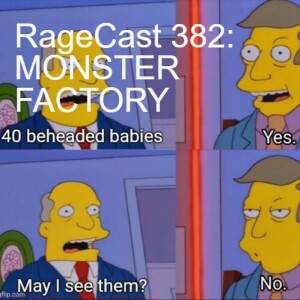 RageCast 382: MONSTER FACTORY