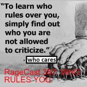 RageCast 387: WHO RULES YOU