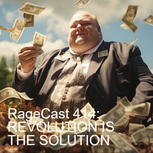 RageCast 414: REVOLUTION IS THE SOLUTION
