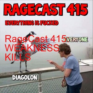 RageCast 415: WEAKNESS KILLS