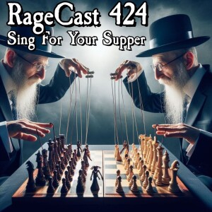 RageCast 424: SING FOR YOUR SUPPER
