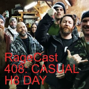RageCast 408: CASUAL H8 DAY