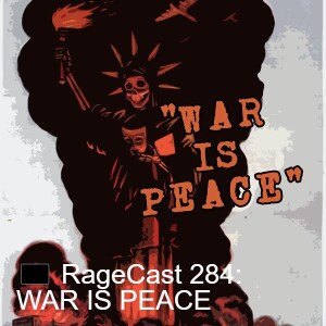 🏴 RageCast 284: WAR IS PEACE