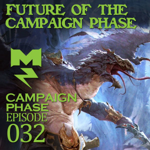 Future of the Campaign Phase - Campaign Phase - Ep 032