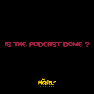 The MC Nel Podcast Is Done??
