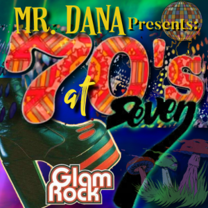 UNCLAD 70’s at 7, Aug 6th, 2023 MR. DANA PRESENTS: Glam Bam Thank You Ma’am!