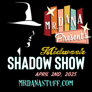 Mr. Dana Presents: Midweek Shadow Show, April 2nd, 2025