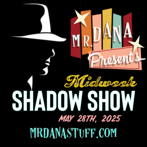 Mr. Dana Presents: Midweek Shadow Show,  May 28th, 2025