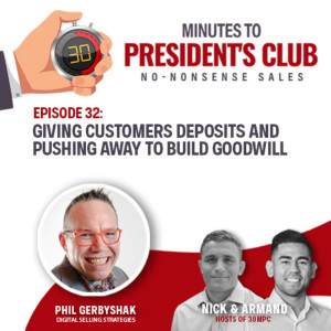 32: Giving customers deposits and pushing away to build goodwill (Phil Gerbyshak, Digital Selling Strategies)