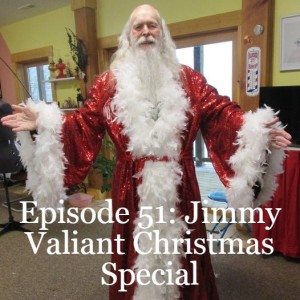 Episode 51: Jimmy Valiant Christmas Special
