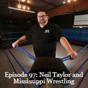 Episode 97: Neil Taylor and Mississippi Wrestling
