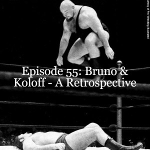 Episode 55: Bruno & Koloff - A Retrospective