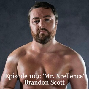 Episode 109: ’Mr. Xcellence’ Brandon Scott & VCW