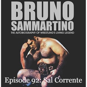 Episode 92: Sal Corrente on Bruno Sammartino