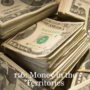 Episode 116: Money in the Territories w/George Schire