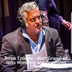 Bonus Episode - Matt Granahan Talks Wrestling and Organized Crime