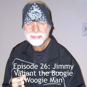 Episode 26: Jimmy Valiant the Boogie Woogie Man