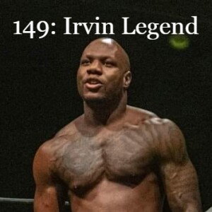 Episode 149: Irvin Legend