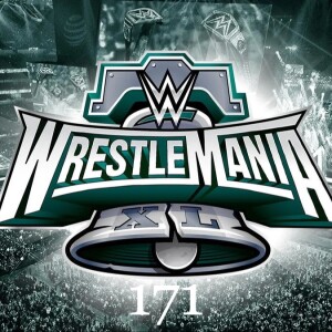 Episode 171: CM Punk and WrestleMania XL
