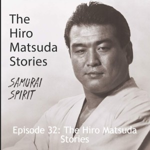 Episode 32: The Hiro Matsuda Stories