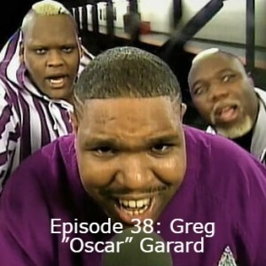 Episode 38: Greg ”Oscar” Garard