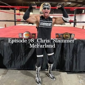 Episode 78: Chris ”Slammer” McFarland