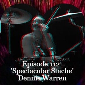 Episode 112: ’The Spectacular Stache’ Dennis Warren