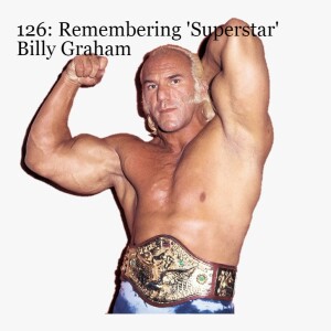 Episode 126: Remembering ’Superstar’ Billy Graham