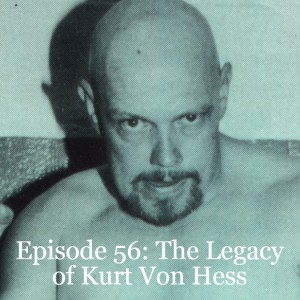 Episode 56: The Legacy of Kurt Von Hess