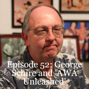 Episode 52: George Schire and ’AWA Unleashed’