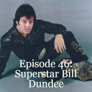 Episode 46: Superstar Bill Dundee