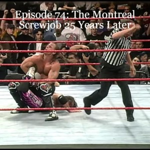 Episode 74: The Montreal Screwjob 25 Years Later